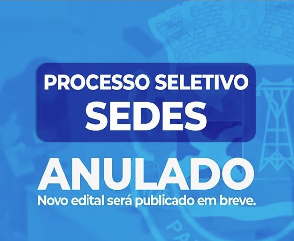  Por suposto crime de falsidade ideológica, SEDES informa a ANULAÇÃO do certame do Processo Seletivo Simplificado