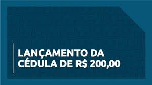  Lançamento da Cédula de R$ 200,00