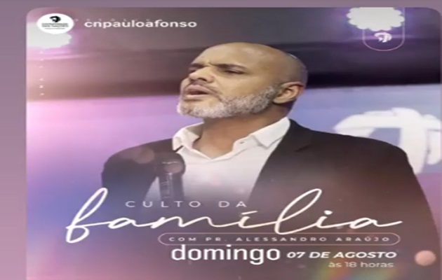  Neste domingo participe do Culto da Família, na CN Paulo Afonso com o Pastor Alessandro Araujo