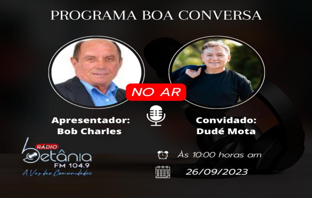  Programa *Boa Conversa* na rádio Betânia FM, 104.9, com Dudé Mota, nesta terça-feira, 26