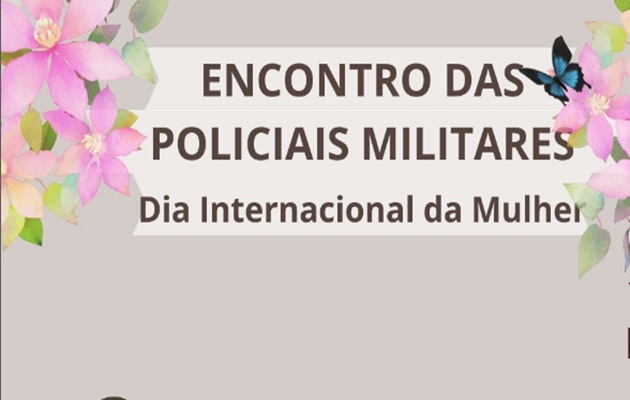  20º Batalhão de Polícia Militar realiza encontro em alusão ao “Dia Internacional da Mulher” para homenagear as policiais militares