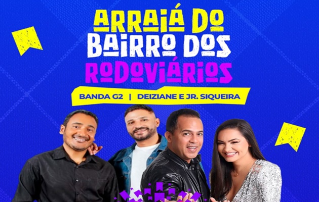  Nessa sexta tem Banda G2 e Deiziane & Jr. Siqueira no Arraiá do Bairro dos Rodoviários