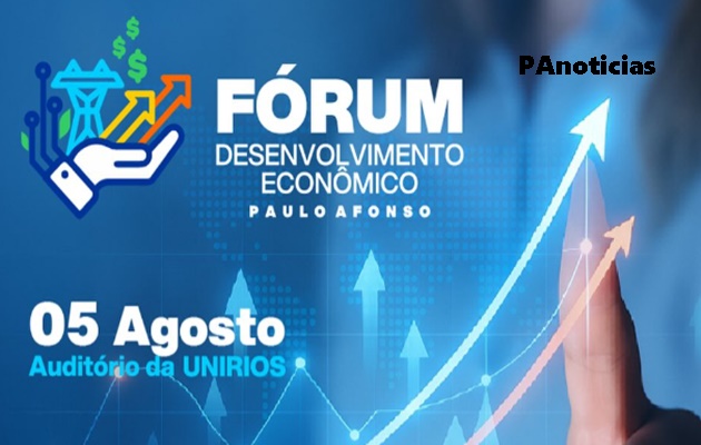  Nesta terça, 05 de agosto, tem início o 1º Fórum de Desenvolvimento Econômico de Paulo Afonso