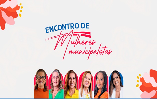  Encontro de Mulheres Municipalistas fortalece liderança feminina e gestão pública