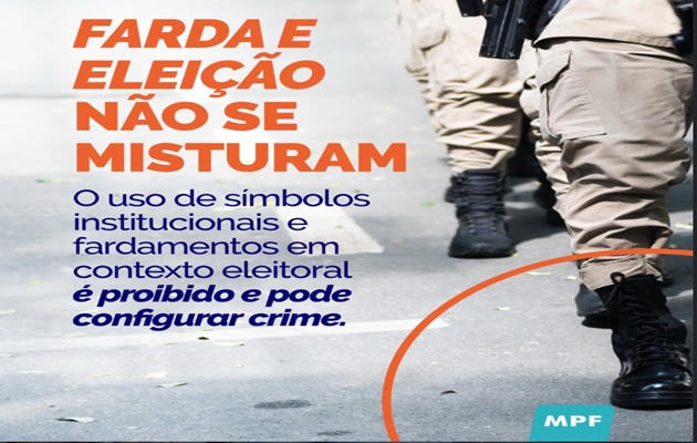  O Ministério Público Eleitoral alerta: Farda e eleição não se misturam