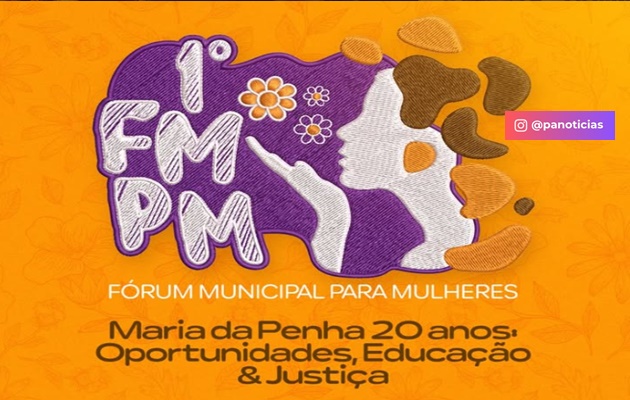  SMPMC promove I Fórum Municipal para Mulheres com o tema ”Maria da Penha 20 anos: Oportunidades, Educação & Justiça”.